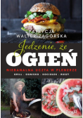 Jedzenie, że ogień. Niebanalna uczta w plenerze. Grill, ognisko, kociołek, ruszt