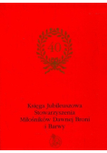 Księga Jubileuszowa Stowarzyszenia Miłośników Dawnej Broni i Barwy