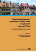 Przemiany przestrzeni i potencjału małych miast w wybranych regionach Polski