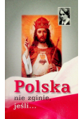 Polska nie zginie jeśli