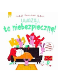 Uważaj, to niebezpieczne!