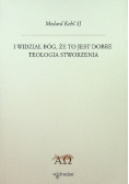 I wiedział Bóg, że to jest dobre. Teologia stworzenia