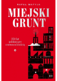 Miejski grunt. 250 lat polskiej gry z nowoczesnością