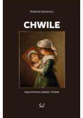 Chwile Wspomnienia dalekie i bliskie