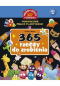 365 rzeczy do zrobienia: Pomysłowe prace plastyczne