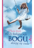 Kiedy kobieta ufa Bogu dzieją się cuda