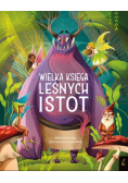 Fantastyczne stworzenia Wielka księga leśnych istot