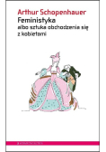 Feministyka albo sztuka obchodzenia się z kobiet.