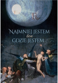 Najmniej jestem tam gdzie jestem