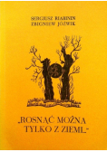 Rosnąć można tylko z ziemi