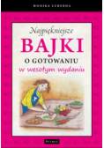 Najpiękniejsze bajki o gotowaniu w wesołym wydaniu