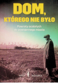 Dom którego nie było Powroty ocalałych do powojennego miasta