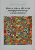 Warsztat twórczy jako okazja rozwoju podmiotowego w przestrzeni sztuki
