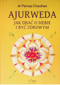 Ajurweda. Jak dbać o siebie i być zdrowym