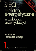 Sieci elektroenergetyczne w zakładach przemysłowych Tom 1