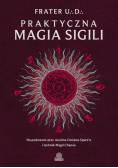 Praktyczna magia sigili. Na podstawie prac Austina Osmana Spare'a i technik Magii Chaosu