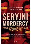 Seryjni mordercy. Moje dwadzieścia lat pracy w FBI