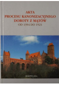 Akta procesu kanonizacyjnego Doroty z Mątów 1394 - 1521