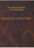 Miasto Opatów, reprint z 1895