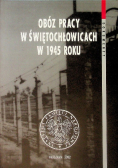 Obóz pracy w Świętochłowicach w 1945 roku
