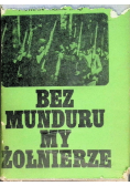 Bez munduru my żołnierze