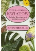 Wielka księga kwiatów. Sztuka kompozycji i pielęgnowania