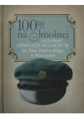 100 lat na Smolnej czyli dzieje gimnazjum i liceum im. Jana Zamoyskiego w Warszawie
