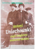 Antoni Uniechowski czyli magiczne widzenie świata