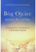 Bóg Ojciec mówi do ciebie Codzienne spotkania z Bogiem Ojcem