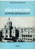 Żydzi w dawnej Łodzi Słownik biograficzny Tom 1