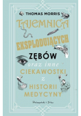 Tajemnica eksplodujących zębów oraz inne ciekawostki z historii medycyny