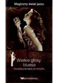Wielkie głosy bluesa muzyka płynąca ze smutku
