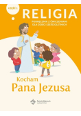 Religia Kocham Pana Jezusa Część 1 Podręcznik z ćwiczeniami dla dzieci sześcioletnich
