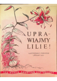 Uprawiajmy Lilie Ilustrowany Poradnik Uprawy Lilii