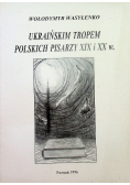 Ukraińskim tropem polskich pisarzy XIX i XX w.