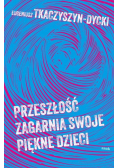 Przeszłość zagarnia swoje piękne dzieci