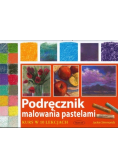 Podręcznik malowania pastelami. Kurs w 10 lekcjach