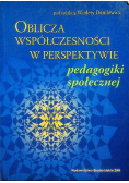 Oblicza współczesności w perspektywie pedagogiki społecznej