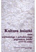Kultura Książki Ziem Wschodniego I Południowego Pogranicza Polski ( XVI-XX wiek)