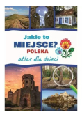 Atlas dla dzieci. Jakie to miejsce? Polska