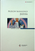 Przeciw banalizacji Jezusa