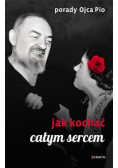 Porady Ojca Pio. Jak kochać całym sercem