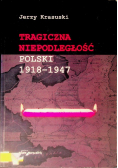 Tragiczna niepodległość Polski 1918-1947