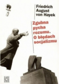 Zgubna pycha rozumu O błędach socjalizmu