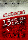 Zrozumieć 13 grudnia 1981 r.