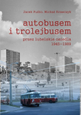 Autobusem i trolejbusem przez lubelskie osiedla 1945 - 1989