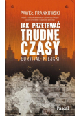 Jak przetrwać trudne czasy Survival miejski