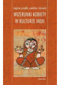 Boginie, prządki, wiedźmy i tancerki Wizerunki kobiety w kulturze Indii