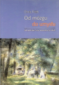 Od mózgu do umysłu Jak powstaje nasz wewnętrzny świat