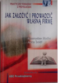 Jak założyć i prowadzić własną firmę